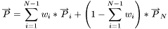 \[ \overrightarrow{P}= \sum_{i=1}^{N-1} w_i * \overrightarrow{P}_i + \left(1- \sum_{i=1}^{N-1} w_i\right) * \overrightarrow{P}_N \]