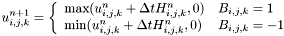 \[ u_{i,j,k}^{n+1} = \left\{ \begin{array}{ll} \mbox{max} (u_{i,j,k}^{n} + \Delta t H_{i,j,k}^{n}, 0) & \mbox{$B_{i,j,k} = 1$} \\ \mbox{min} (u_{i,j,k}^{n} + \Delta t H_{i,j,k}^{n}, 0) & \mbox{$B_{i,j,k} = -1$} \end{array}\right. \]