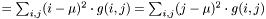 $ = \sum_{i,j}(i - \mu)^2 \cdot g(i, j) = \sum_{i,j}(j - \mu)^2 \cdot g(i, j) $