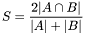 \[ S = \frac{2 | A \cap B |}{|A| + |B|} \]