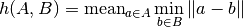 h(A,B) = \mathrm{mean}_{a \in A} \min_{b \in B} \| a - b\|